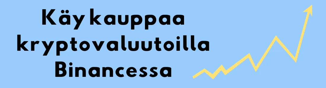 Keltainen nousugraafi ja teksti "Käy kauppaa kryptovaluutoilla Binancessa" sinisellä taustalla.