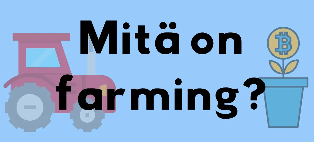 Mitä on farming? -teksti sinisellä taustalla, vasemmalla traktori ja oikealla kukkaruukku josta kasvaa bitcoin-symboli.