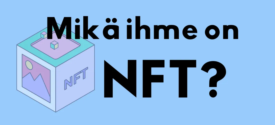 Kuvitus, jossa on teksti "Mikä ihme on NFT?", sekä kuutio, jossa on NFT-symboli ja kuvaikoni.